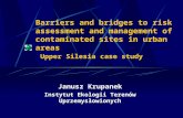 Barriers and bridges to risk assessment and management of contaminated sites in urban areas Upper Silesia case study Janusz Krupanek Instytut Ekologii.
