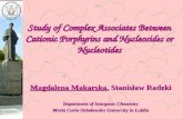 Study of Complex Associates Between Cationic Porphyrins and Nucleosides or Nucleotides Magdalena Makarska, Stanisław Radzki Department of Inorganic Chemistry.
