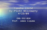 Yamaha XS650 by:Piotr Wiszowaty 4/23/09 ENG-352-02H Prof. James Lipuma.