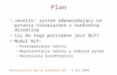 Wykorzystanie NLP w systemach QA 1.XII.2004 Plan Javelin: system odpowiadający na pytania niezwiązane z konkretną dziedziną Czy do tego potrzebne jest.
