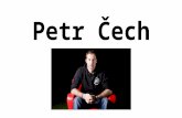 Petr Č ech. Basic info 20. 5. 1982 He is the goalkeeper of Chelsea One of the best goalkeepers in the world He has 2 kids He plays drums Head injury.
