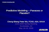 © Deloitte Consulting, 2005 Predictive Modeling – Panacea or Placebo? Cheng-Sheng Peter Wu, FCAS, ASA, MAAA CAS 2005 Spring Meeting Scottsdale, AZ May.