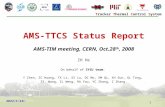Tracker Thermal Control System 2015年9月13日星期日 2015年9月13日星期日 2015年9月13日星期日 1 AMS-TTCS Status Report AMS-TIM meeting, CERN, Oct.28 th, 2008 ZH He On