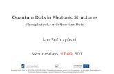 Quantum Dots in Photonic Structures (Nanophotonics with Quantum Dots) Wednesdays, 17.00, SDT Jan Suffczyński Projekt Fizyka Plus nr POKL.04.01.02-00-034/11.