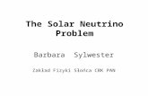 The Solar Neutrino Problem Barbara Sylwester Zakład Fizyki Słońca CBK PAN.