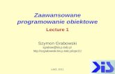 Zaawansowane programowanie obiektowe Lecture 1 Szymon Grabowski sgrabow@kis.p.lodz.pl  Łódź, 2011.