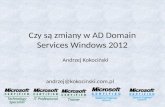 Czy są zmiany w AD Domain Services Windows 2012 Andrzej Kokociński andrzej@kokocinski.com.pl.