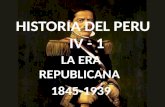 HISTORIA DEL PERU IV - 1 LA ERA REPUBLICANA 1845-1939.