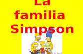 La familia Simpson. Los miembros de la familia Simpson son: Homer, Marge, Bart, Lisa, Maggie, y Grampa Simpson. Las mascotas son: Santa’s Little Helper,