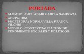 ALUMNO: AXEL ADAIR GARCIA SANDOVAL GRUPO: 402 PROFESORA: NORMA VILLA FRANCA VILCHIS MODULO: CONTEXTUALIZACION DE FENOMENOS SOCIALES Y POLITICOS.