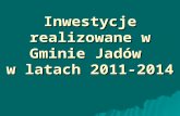 Inwestycje realizowane w Gminie Jadów  w latach 2011-2014