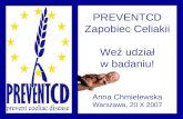 PREVENTCD Zapobiec Celiakii Weź udział w badaniu! Anna Chmielewska Warszawa, 20 X 2007