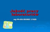 Jakość pracy  laboratoriów wg PN-EN ISO/IEC 17025 Jacek WĘGLARCZYK