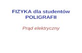 FIZYKA dla studentów POLIGRAFII Prąd elektryczny