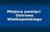 Miejsca pamięci  Ostrowa Wielkopolskiego
