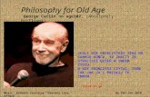 Philosophy for Old Age George Carlin on age102.  (Absolutely Brilliant)