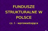 FUNDUSZE STRUKTURALNE W POLSCE cz. I - wprowadzająca autor:  Anna Ober