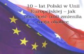 10 – lat Polski w Unii Europejskiej – jak obecność unii zmieniła moją okolicę