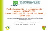 Funkcjonowanie i organizacja  systemu AGROKOSZTY,  ocena realizacji zadań za 2006 i 2007 rok