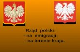 Rząd  polski:   - na  emigracji;       - na terenie kraju.