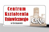 Szkoły wchodzące w skład CKU w Ciechanowie: 1. Liceum Ogólnokształcące po gimnazjum