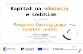 Kapitał na  edukację w Łódzkiem w  ramach  Programu Operacyjnego  Kapitał Ludzki  Marcin Bugajski
