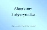 Algorytmy  i algorytmika Opracowanie: Maciej Karanowski