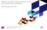 Opinie na temat relacjonowania przez TVP wydarzeń na Ukrainie TNS Polska dla TVP