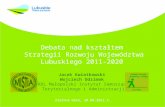 Debata nad kształtem  Strategii Rozwoju Województwa Lubuskiego 2011-2020 Jacek Kwiatkowski