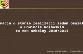 Informacja o stanie realizacji zadań oświatowych  w Powiecie Wołowskim  za rok szkolny 2010/2011