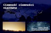 Ciemność ciemności nierówna Tomasz Mrozek Instytut Astronomiczny Uniwersytet Wrocławski