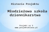 Historia Projektu  Młodzieżowa szkoła dziennikarstwa  Projekt nr 5 projektzklasa.pl