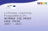 Lifelong Learning Programme (LLP) UCZENIE SIĘ PRZEZ CAŁE ŻYCIE 2007 - 2013