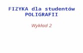 FIZYKA dla studentów POLIGRAFII Wykład 2