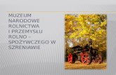 Muzeum Narodowe Rolnictwa  i Przemysłu Rolno – Spożywczego w Szreniawie