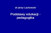 dr Jerzy Lackowski Podstawy edukacji - pedagogika
