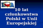 10 lat członkowstwa Polski w Unii Europejskiej