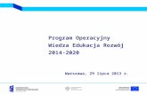 Program Operacyjny  Wiedza Edukacja Rozwój 2014-2020 Warszawa, 29 lipca 2013 r.