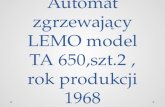 Automat zgrzewaj…cy LEMO model TA 650,szt.2 , rok produkcji 1968