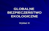 GLOBALNE  BEZPIECZEŃSTWO EKOLOGICZNE Wykład III