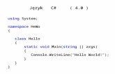 Język   C#      ( 4.0 ) using  System; namespace  HeWo { class Hello {