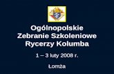 Ogólnopolskie Zebranie Szkoleniowe Rycerzy Kolumba 1 – 3 luty 2008 r. Łomża