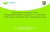 Sytuacja energetyczna  w województwie lubuskim w zakresie OZE oraz efektywności energetycznej