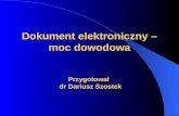 Dokument elektroniczny – moc dowodowa Przygotował   dr Dariusz Szostek
