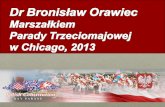Dr Bronisław Orawiec M arszał kiem Parady  Trzeciomajowej w  Chicago, 2013