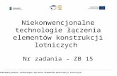 Niekonwencjonalne technologie łączenia elementów konstrukcji lotniczych  Nr zadania - ZB 15