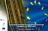 Koncepcje Komisji Europejskiej wdrażania funduszy po 2013 roku Katowice, 14 listopada, 2011