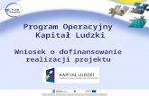 Program Operacyjny  Kapitał Ludzki Wniosek o dofinansowanie  realizacji projektu
