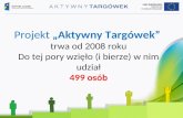 Projekt  „Aktywny Targówek”  trwa od 2008 roku Do tej pory wzięło (i bierze) w nim udział 499 osób