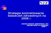 Strategia kontraktowania świadczeń zdrowotnych na 2008 r.  LUBUSKI ODDZIAŁ WOJEWÓDZKI  NFZ